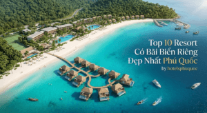 Top 10 Resort Có Bãi Biển Riêng Đẹp Nhất Phú Quốc: Thiên Đường Nghỉ Dưỡng Đẳng Cấp